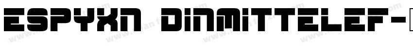 ESPYXN DINMITTELEF字体转换